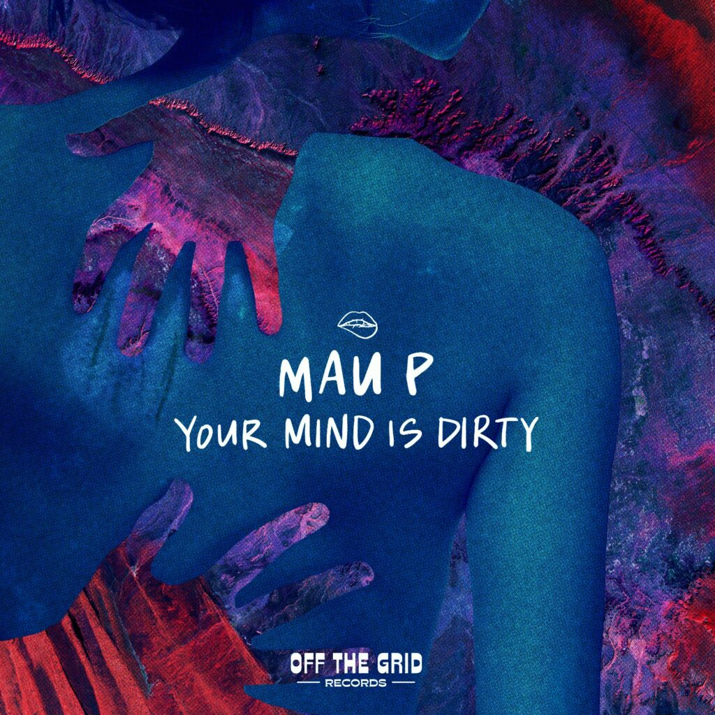 MAU P TURNS UP THE HEAT ON SULTRY NEW SINGLE ‘YOUR MIND IS DIRTY’